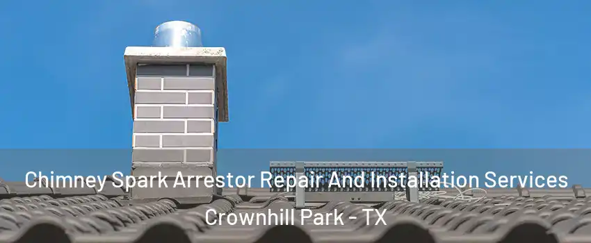 Chimney Spark Arrestor Repair And Installation Services Crownhill Park - TX