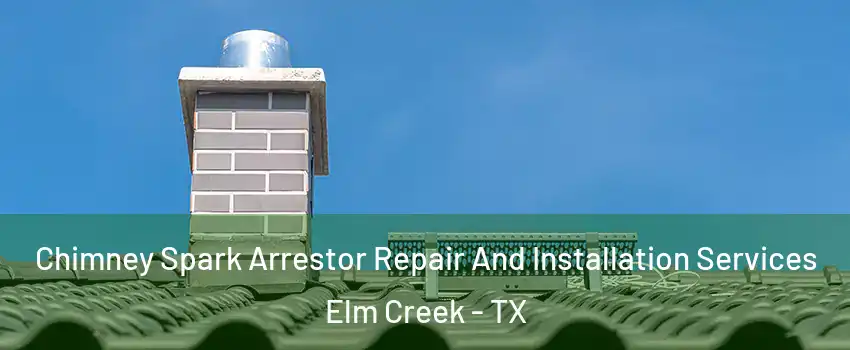 Chimney Spark Arrestor Repair And Installation Services Elm Creek - TX