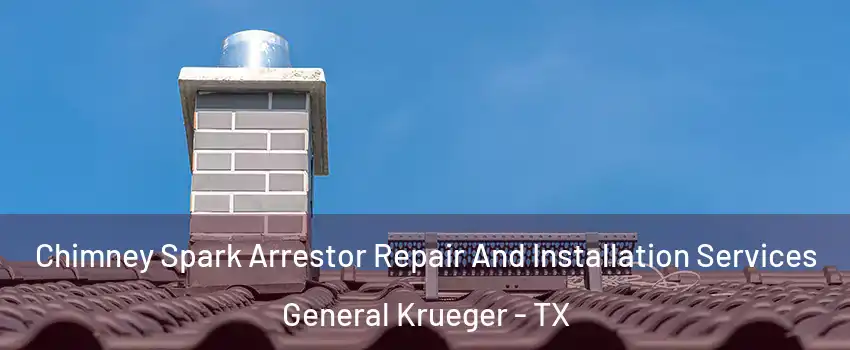 Chimney Spark Arrestor Repair And Installation Services General Krueger - TX