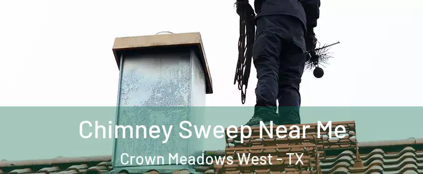 Chimney Sweep Near Me Crown Meadows West - TX