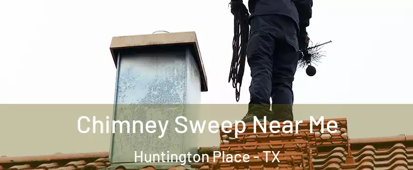 Chimney Sweep Near Me Huntington Place - TX