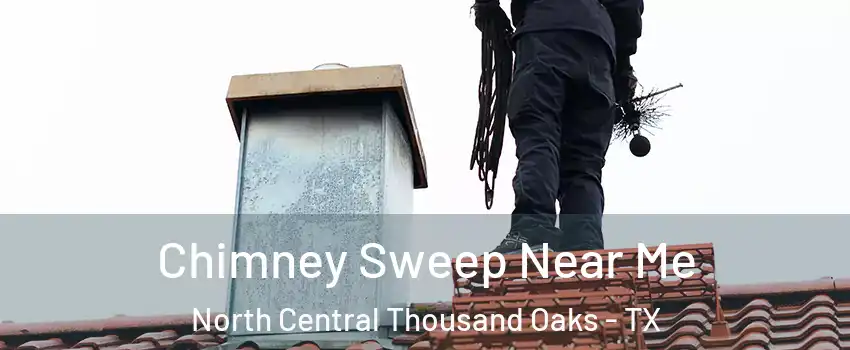 Chimney Sweep Near Me North Central Thousand Oaks - TX