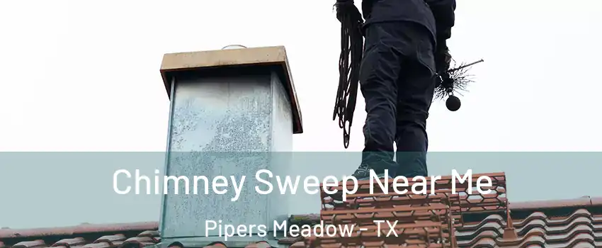 Chimney Sweep Near Me Pipers Meadow - TX