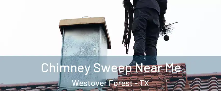 Chimney Sweep Near Me Westover Forest - TX