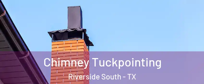 Chimney Tuckpointing Riverside South - TX