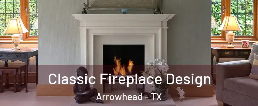 Classic Fireplace Design Arrowhead - TX