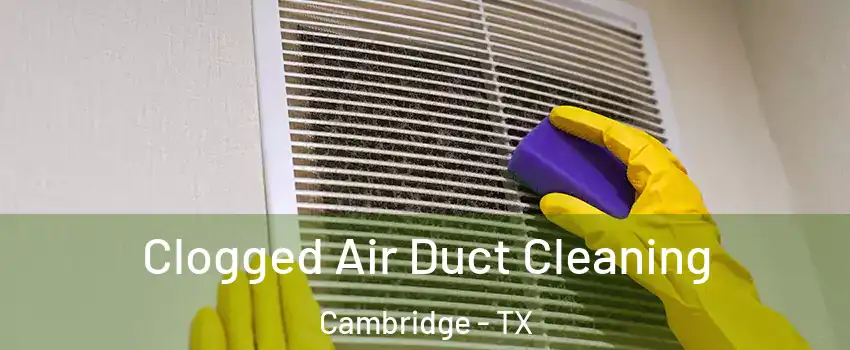 Clogged Air Duct Cleaning Cambridge - TX