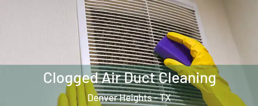 Clogged Air Duct Cleaning Denver Heights - TX