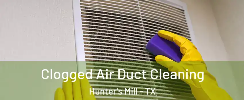 Clogged Air Duct Cleaning Hunter's Mill - TX