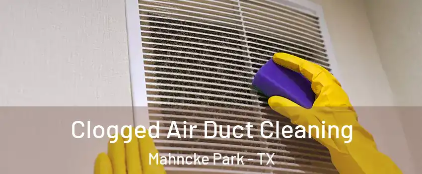 Clogged Air Duct Cleaning Mahncke Park - TX