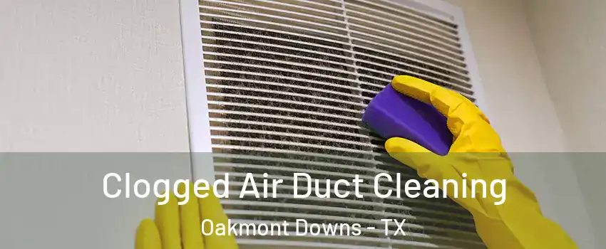 Clogged Air Duct Cleaning Oakmont Downs - TX