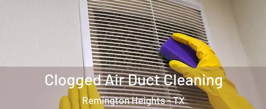 Clogged Air Duct Cleaning Remington Heights - TX