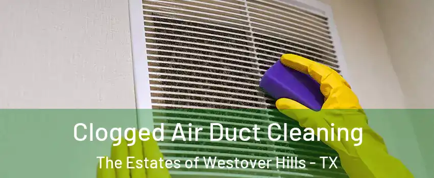 Clogged Air Duct Cleaning The Estates of Westover Hills - TX