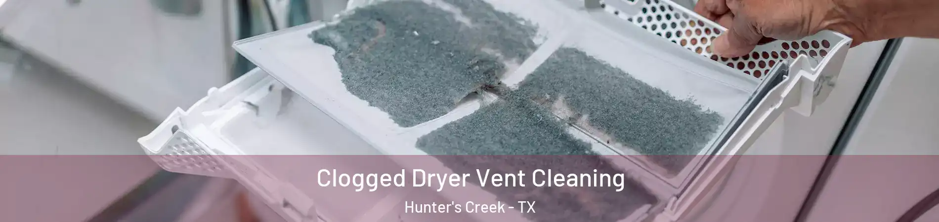 Clogged Dryer Vent Cleaning Hunter's Creek - TX