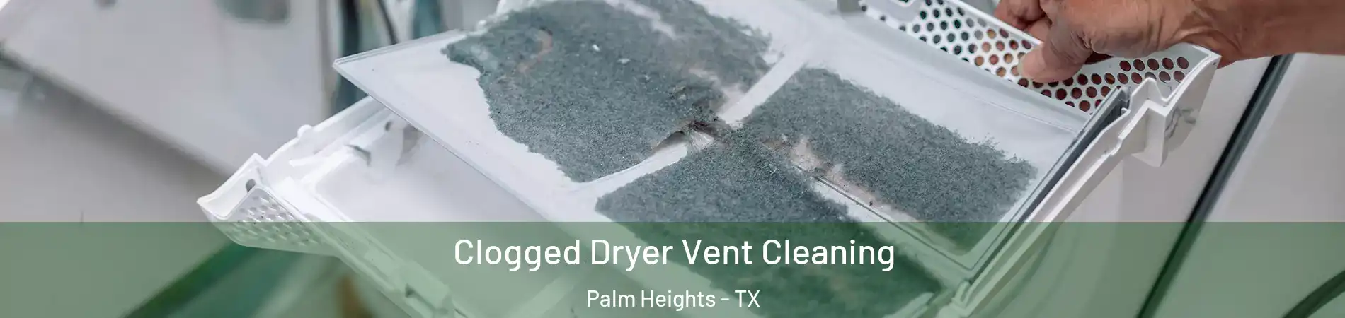 Clogged Dryer Vent Cleaning Palm Heights - TX