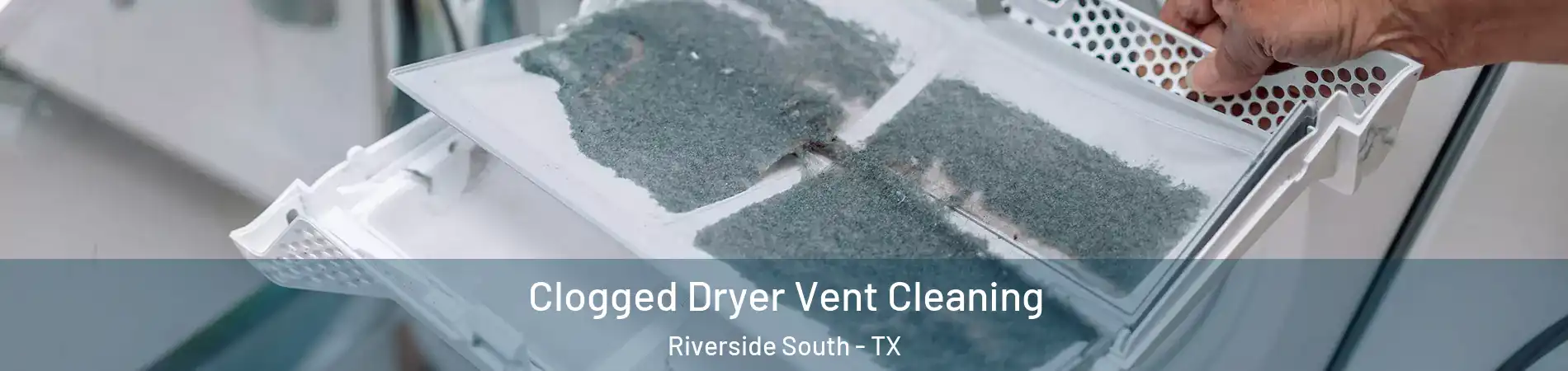 Clogged Dryer Vent Cleaning Riverside South - TX