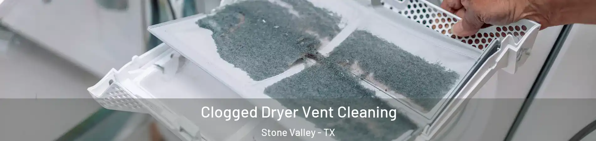 Clogged Dryer Vent Cleaning Stone Valley - TX