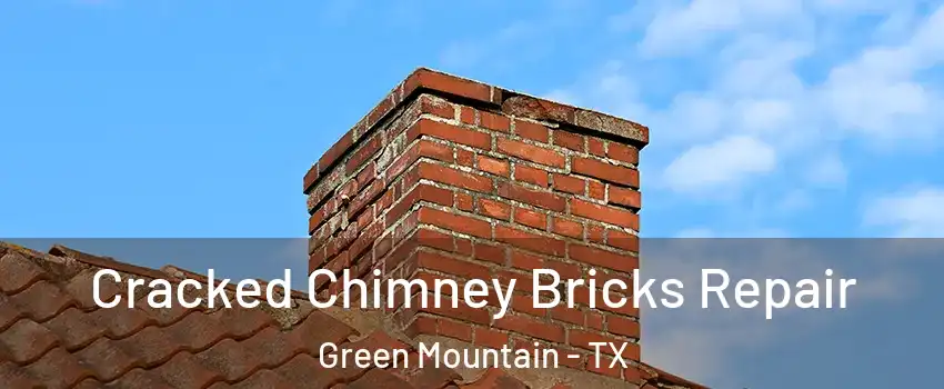 Cracked Chimney Bricks Repair Green Mountain - TX