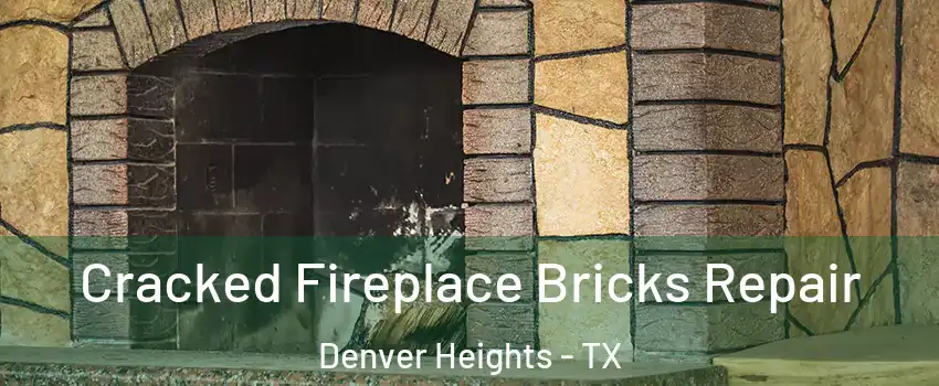 Cracked Fireplace Bricks Repair Denver Heights - TX