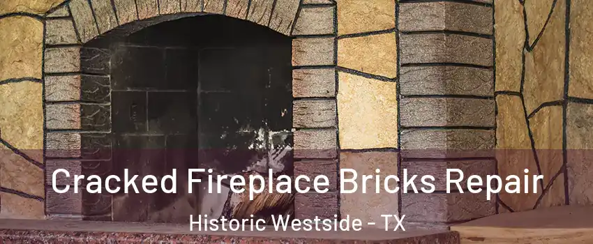 Cracked Fireplace Bricks Repair Historic Westside - TX