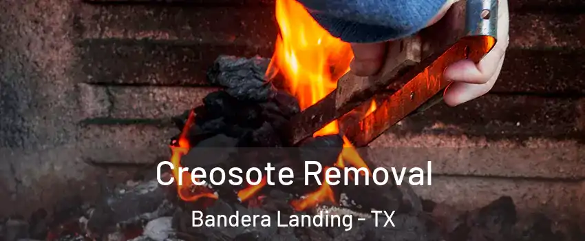 Creosote Removal Bandera Landing - TX