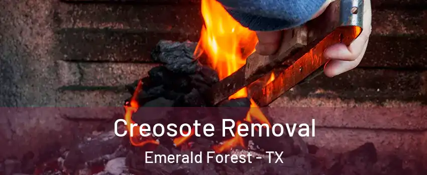 Creosote Removal Emerald Forest - TX