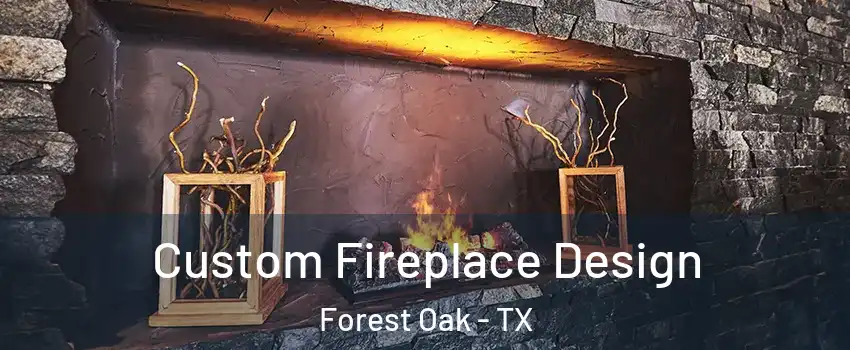 Custom Fireplace Design Forest Oak - TX