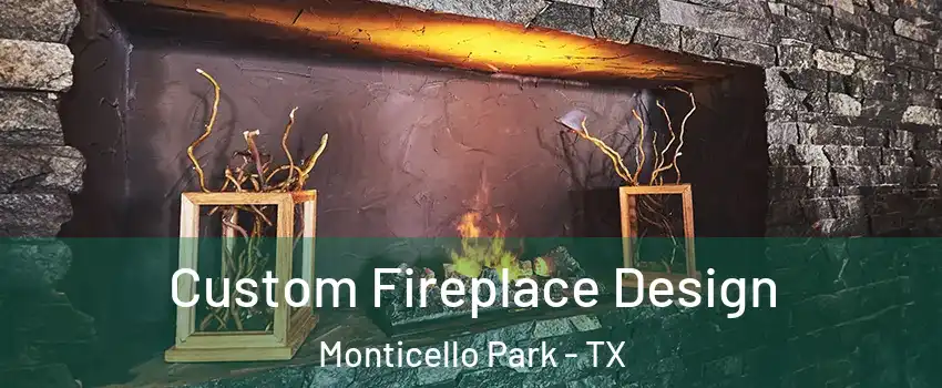 Custom Fireplace Design Monticello Park - TX