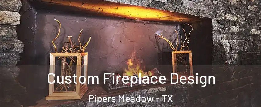 Custom Fireplace Design Pipers Meadow - TX