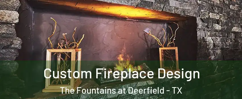 Custom Fireplace Design The Fountains at Deerfield - TX