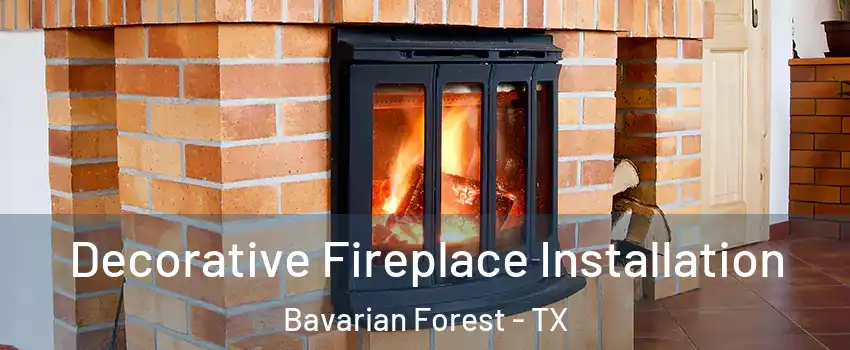 Decorative Fireplace Installation Bavarian Forest - TX