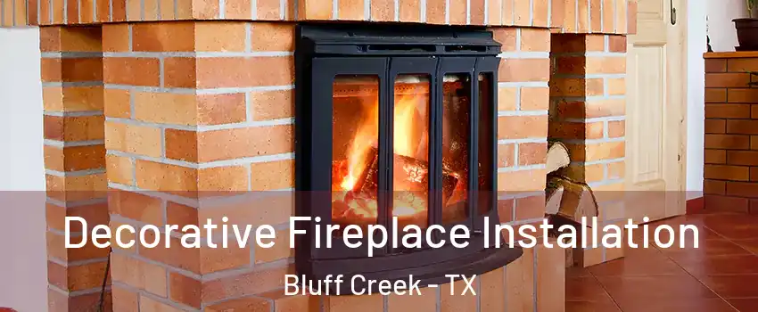 Decorative Fireplace Installation Bluff Creek - TX