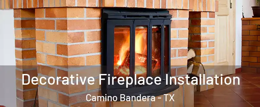 Decorative Fireplace Installation Camino Bandera - TX