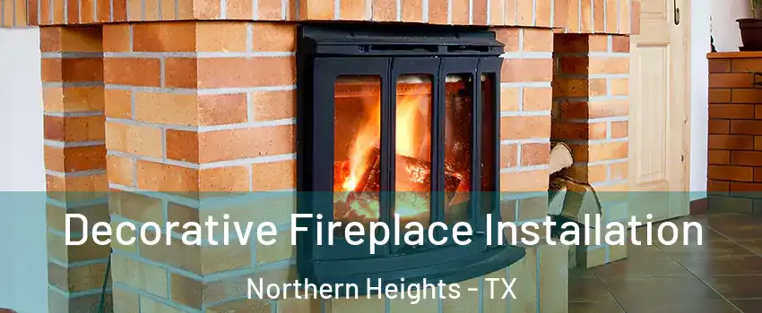 Decorative Fireplace Installation Northern Heights - TX