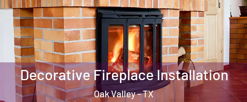 Decorative Fireplace Installation Oak Valley - TX