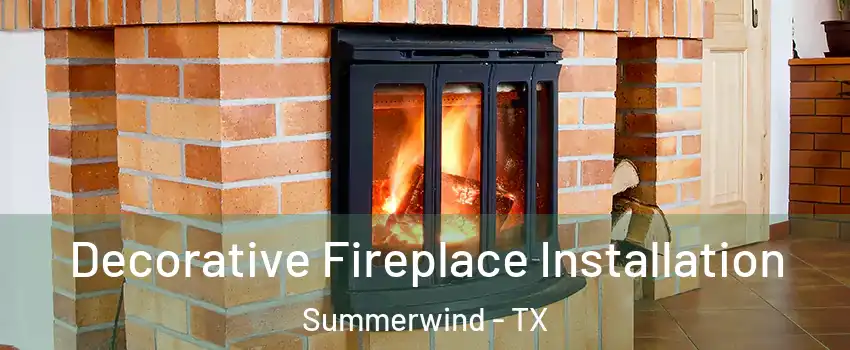 Decorative Fireplace Installation Summerwind - TX