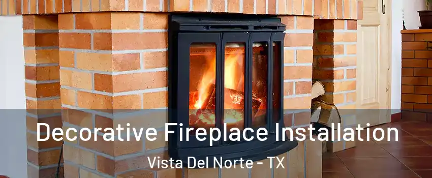 Decorative Fireplace Installation Vista Del Norte - TX