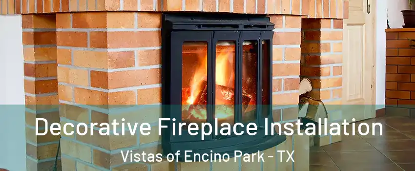 Decorative Fireplace Installation Vistas of Encino Park - TX