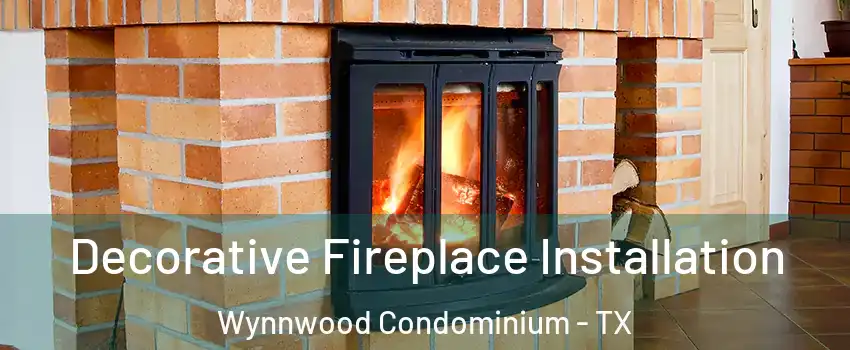 Decorative Fireplace Installation Wynnwood Condominium - TX