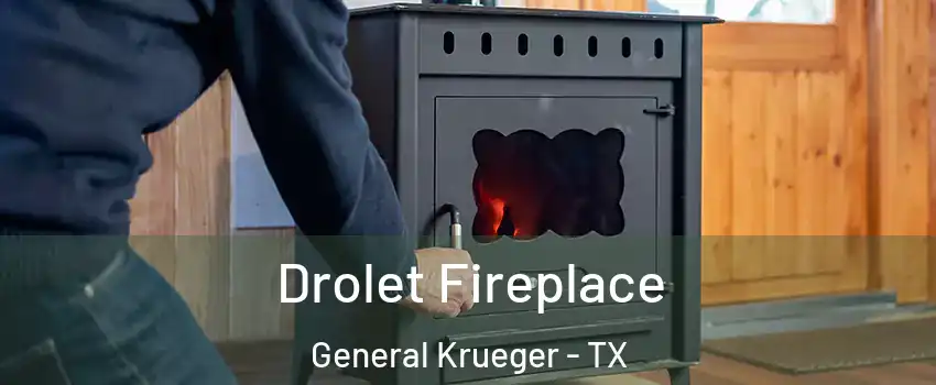 Drolet Fireplace General Krueger - TX