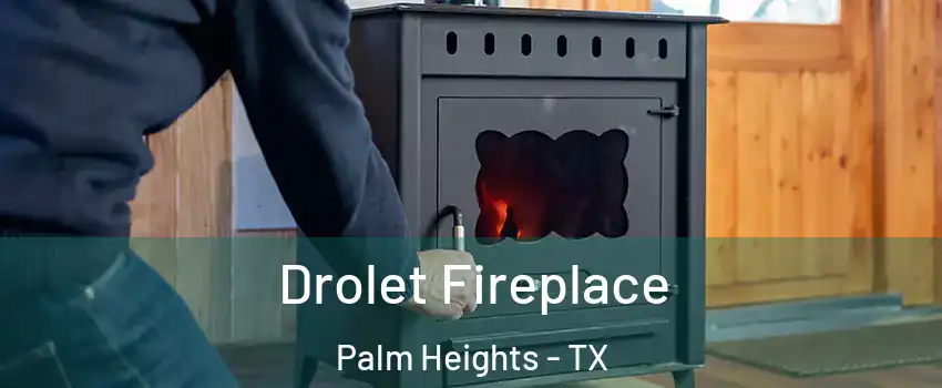 Drolet Fireplace Palm Heights - TX