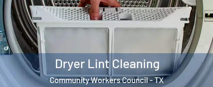 Dryer Lint Cleaning Community Workers Council - TX