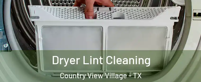 Dryer Lint Cleaning Country View Village - TX