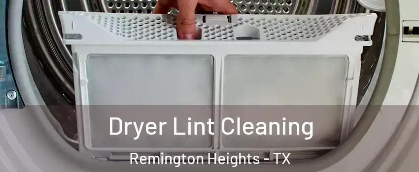 Dryer Lint Cleaning Remington Heights - TX