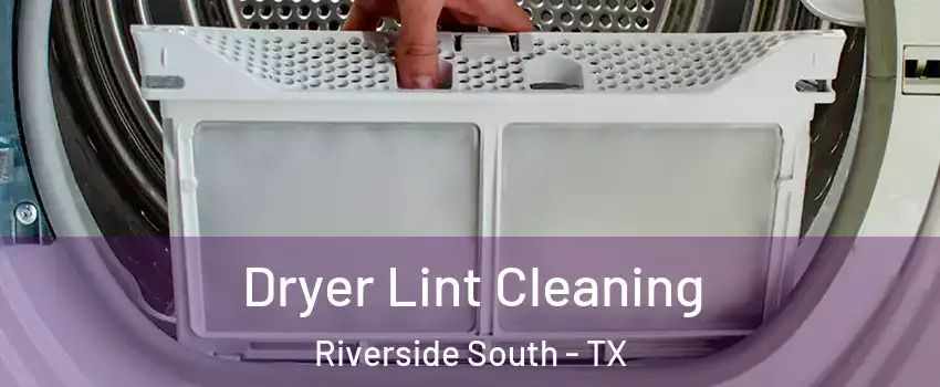 Dryer Lint Cleaning Riverside South - TX