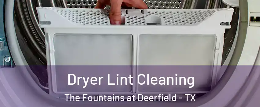 Dryer Lint Cleaning The Fountains at Deerfield - TX