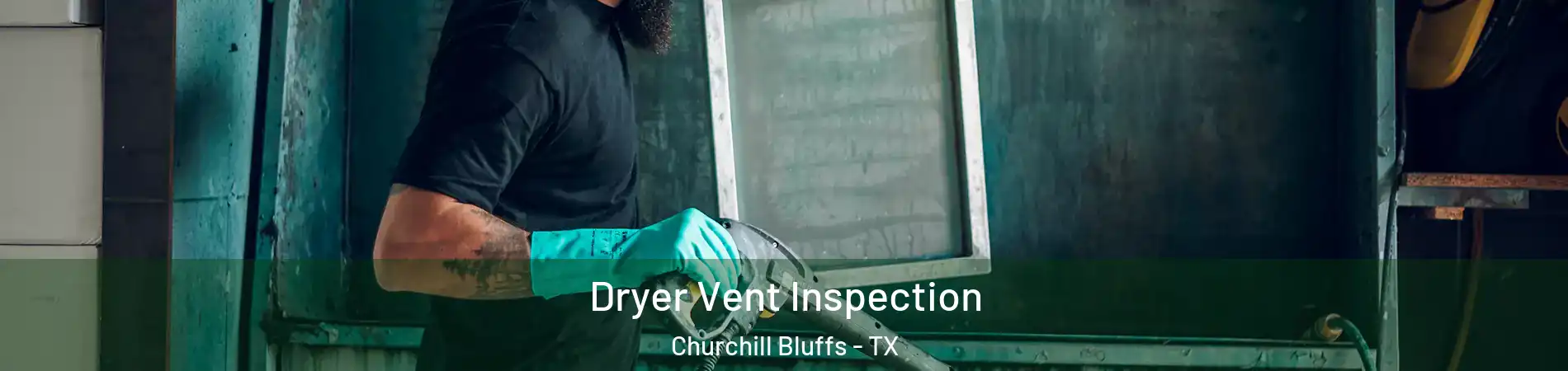 Dryer Vent Inspection Churchill Bluffs - TX