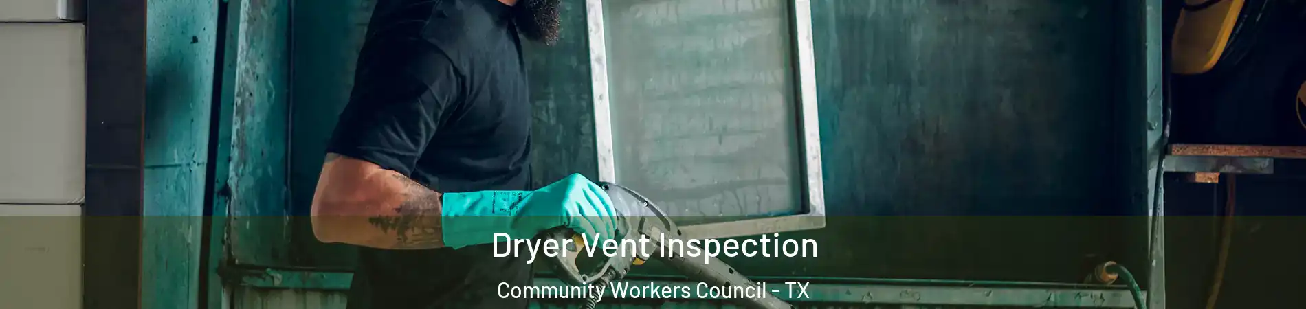 Dryer Vent Inspection Community Workers Council - TX