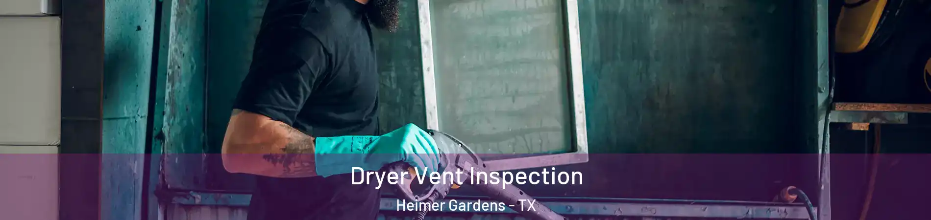 Dryer Vent Inspection Heimer Gardens - TX