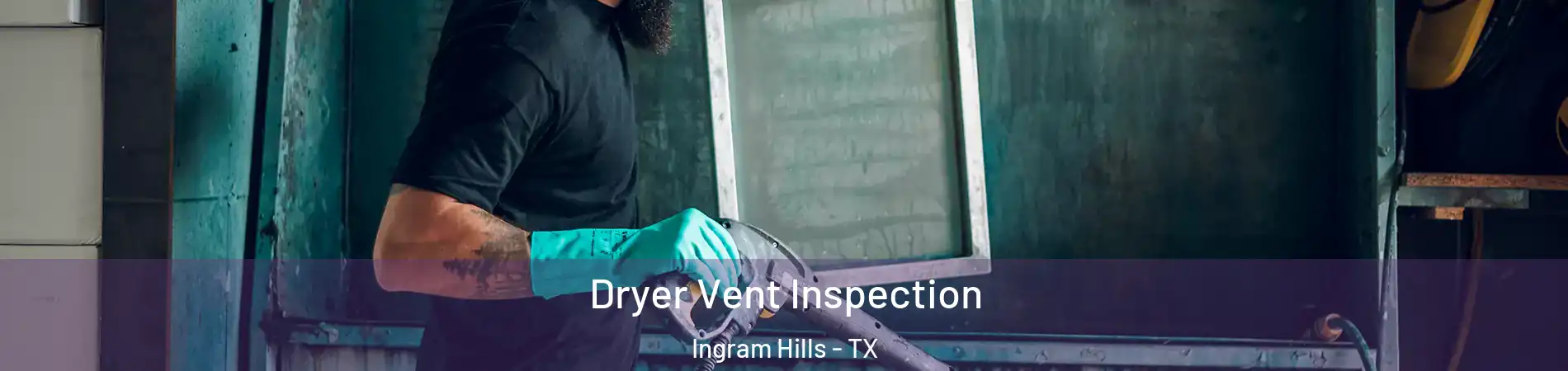 Dryer Vent Inspection Ingram Hills - TX